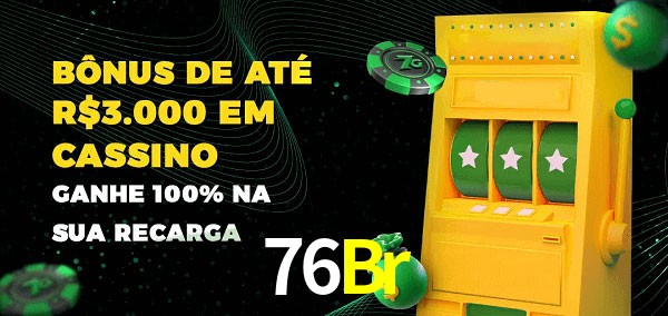 76Br melhor bônus de depósito